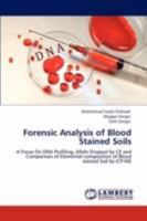 Forensic Analysis of Blood Stained Soils: A Focus On DNA Profiling, Allele Dropout by CE and Comparison of Elemental composition of Blood stained Soil by ICP-MS 3846553808 Book Cover