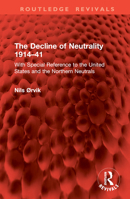 The Decline of Neutrality 1914–41: With Special Reference to the United States and the Northern Neutrals (Routledge Revivals) 1032955791 Book Cover