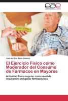 El Ejercicio Fisico Como Moderador del Consumo de Farmacos En Mayores 3844345205 Book Cover