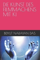 DIE KUNST DES FILMMACHENS MIT KI (KI-PAKET FÜR SIE AUF EINFACHSTE WEISE) (German Edition) B0HCVZ1RL2 Book Cover