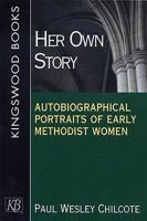 Her Own Story: Autobiographical Portraits of Early Methodist Women