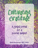 Cultivating Gratitude: a guided journal for a positive mindset 1533001588 Book Cover