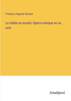 Le diable au moulin; Opéra-comique en un acte (French Edition) 3382738414 Book Cover