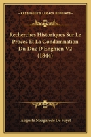 Recherches Historiques Sur Le Proces Et La Condamnation Du Duc D'Enghien V2 (1844) 1167621115 Book Cover