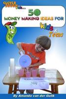 50 Money Making Ideas for Kids and Teens 1469966476 Book Cover