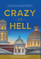 Crazy As Hell: The Story of the Transformation of Christopher Newport University 0578361337 Book Cover