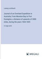 Journal of an Overland Expedition in Australia; From Moreton Bay to Port Essington, a distance of upwards of 3000 miles, during the years 1844-1845: in large print 3387037368 Book Cover