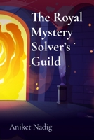 The Royal Mystery Solver's Guild: Princesses and Princes on a Quest for Truth B0DRST51QH Book Cover