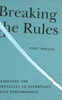 Breaking the Rules, Removing the Obstacles to Effortless High Performance 0961438339 Book Cover
