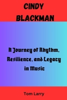 CINDY BLACKMAN: A Journey of Rhythm, Resilience, and Legacy in Music B0FSL3HNSJ Book Cover