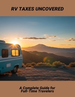 Rv Taxes Uncovered: A Complete Guide For Full-Time Travelers B0FNKQSX77 Book Cover