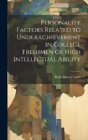 Personality Factors Related to Underachievement in College Freshmen of High Intellectual Ability 1020788720 Book Cover