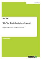 "Ello" im dominikanischen Spanisch: Expletives Pronomen oder Diskursmarker? 3640909208 Book Cover