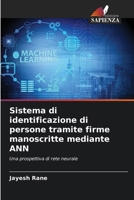 Sistema di identificazione di persone tramite firme manoscritte mediante ANN: Una prospettiva di rete neurale 6205795671 Book Cover
