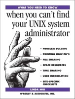 What You Need To Know: when you can't find your UNIX system administrator (What You Need to Know) 1565921046 Book Cover