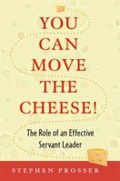 You Can Move the Cheese!: The Role of an Effective Servant-Leader 0809146401 Book Cover