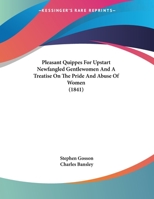 Pleasant Quippes For Upstart Newfangled Gentlewomen And A Treatise On The Pride And Abuse Of Women 1120676215 Book Cover