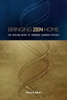 Bringing Zen Home: The Healing Heart of Japanese Women's Rituals 0824835352 Book Cover