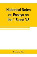 Historical Notes: Essays on the '15 and '45 9353803756 Book Cover