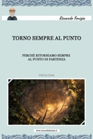 Torno sempre al punto: Perchè ritorniamo sempre al punto di partenza 1976728398 Book Cover