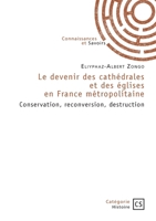 Le devenir des cathédrales et des églises en France métropolitaine: Conservation, reconversion, destruction (French Edition) 2342377606 Book Cover