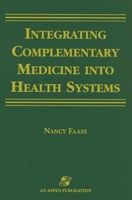 Integrating Complementary Medicine into Health Systems 0834212161 Book Cover