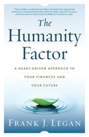 The Humanity Factor: A Heart-Driven Approach to Your Finances and Your Future 1544539576 Book Cover