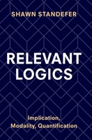 Relevant Logics: Implication, Modality, Quantification 1009422855 Book Cover