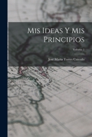 Mis Ideas Y Mis Principios; Volume 1 101910029X Book Cover