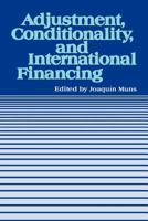 Adjustment, Conditionality, and International Financing: Papers Presented at the Seminar on "the Role of the International Monetary Fu in the Adjustment ... Mar, Chile, April 5-8, 1983 (1983: Chile) 0939934280 Book Cover