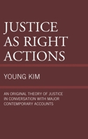 Justice as Right Actions: An Original Theory of Justice in Conversation with Major Contemporary Accounts 1498516513 Book Cover