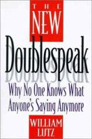 The New Doublespeak: Why No One Knows What Anyone's Saying Anymore 0060171340 Book Cover