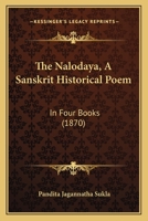 The Nalodaya, A Sanskrit Historical Poem: In Four Books (1870) 1167195876 Book Cover