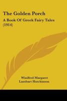 The Golden Porch a Book of Greek Fairy Tales 0548837082 Book Cover