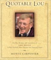 Quotable Lou: The Wit, Wisdom, and Inspiration of Lou Holtz, College Football's Most Colorful and Engaging Coach (Potent Quotables) 1931249180 Book Cover