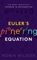 Euler's Pioneering Equation: The most beautiful theorem in mathematics 0198794924 Book Cover
