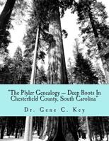 The Plyler Genealogy --- Deep Roots in Chesterfield County, South Carolina: The Plyler Family 1497437636 Book Cover