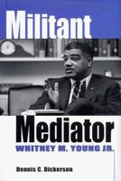 Militant Mediator: Whitney M. Young Jr. 0813190819 Book Cover