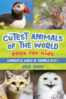 The Cutest Animals of the World Book for Kids: Stunning photos and fun facts about the most adorable animals on the planet! 1952328608 Book Cover