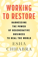 Working to Restore: Harnessing the Power of Regenerative Business to Heal the World 0807008516 Book Cover
