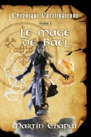 Chronique carolingienne, tome 1: Le mage de Baël (French Edition) 2982454920 Book Cover