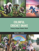 Colorful Crochet Snake: Snazzy Stripes Pattern Book B0CRRPTBVN Book Cover