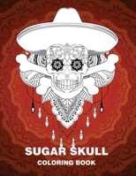 Sugar Skull Coloring Book: A Coloring Book for Adults Featuring with Fun Skull Designs and Easy Patterns for Relaxation, Anti-Stress B08F719CG5 Book Cover