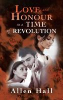 Love and Honour in a Time of Revolution 1491878940 Book Cover