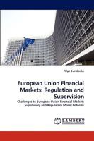European Union Financial Markets: Regulation and Supervision: Challenges to European Union Financial Markets Supervisory and Regulatory Model Reforms 3838353919 Book Cover