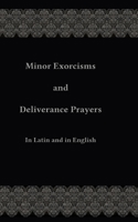 Minor Exorcisms and Deliverance Prayers: For Use by Priests 1508798907 Book Cover