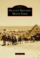 Fruita's Historic Moon Farm 1467109851 Book Cover