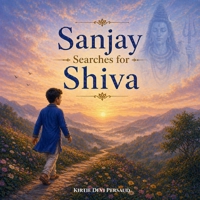 Sanjay Searches for Shiva: A Beautiful Hindu Children’s Book About Lord Shiva, Devotion, and Discovering the Divine Within B0GZW8M4RH Book Cover