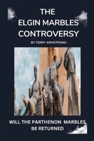 The Elgin Marbles Controversy: Will The Parthenon Marbles Be Returned? B0CP94QCR7 Book Cover