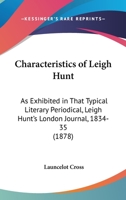 Characteristics Of Leigh Hunt: As Exhibited In That Typical Literary Periodical, Leigh Hunt's London Journal, 1834-35 1436802504 Book Cover